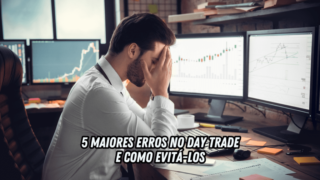 Erros no Day Trade (os 5 Maiores) e Como Evitá-los